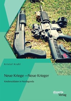 Neue Kriege ¿ Neue Krieger: Kindersoldaten in Norduganda - Krahl, Kristof