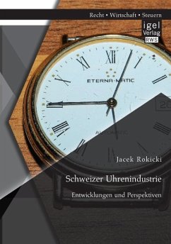 Schweizer Uhrenindustrie: Entwicklungen und Perspektiven - Rokicki, Jacek