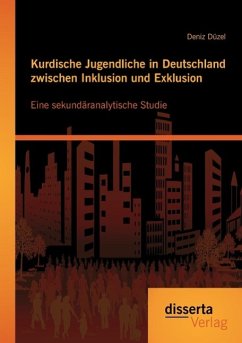 Kurdische Jugendliche in Deutschland zwischen Inklusion und Exklusion: Eine sekundäranalytische Studie - Düzel, Deniz