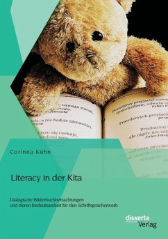 Literacy in der Kita: Dialogische Bilderbuchbetrachtungen und deren Bedeutsamkeit für den Schriftspracherwerb - Kühn, Corinna