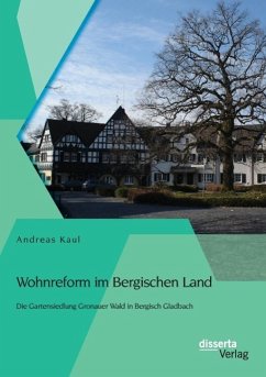 Wohnreform im Bergischen Land: Die Gartensiedlung Gronauer Wald in Bergisch Gladbach - Kaul, Andreas