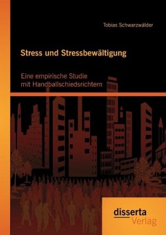 Stress und Stressbewältigung: Eine empirische Studie mit Handballschiedsrichtern - Schwarzwälder, Tobias