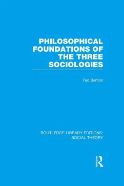 Philosophical Foundations of the Three Sociologies (RLE Social Theory) (eBook, ePUB) - Benton, Ted