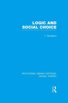Logic and Social Choice (RLE Social Theory) (eBook, ePUB) - Murakami, Yasusuke