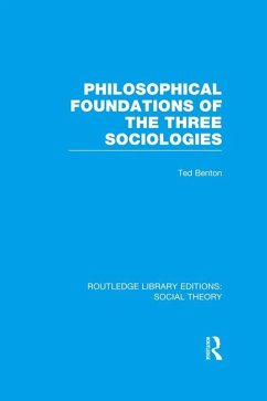 Philosophical Foundations of the Three Sociologies (RLE Social Theory) (eBook, PDF) - Benton, Ted