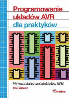 Programowanie uk?adow AVR dla praktykow (eBook, ePUB) - Williams, Elliot