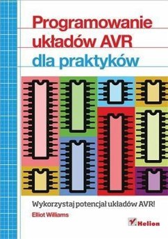 Programowanie uk?adow AVR dla praktykow (eBook, PDF) - Williams, Elliot