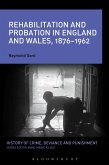 Rehabilitation and Probation in England and Wales, 1876-1962 (eBook, PDF) Rehabilitation and Probation in England and Wales, 1876-1962 (eBook, PDF)