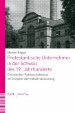 Protestantische Unternehmer in der Schweiz des 19. Jahrhunderts (eBook, ePUB)