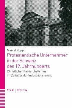 Protestantische Unternehmer in der Schweiz des 19. Jahrhunderts (eBook, ePUB) - Köppli, Marcel