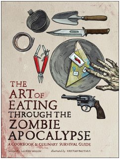 The Art of Eating Through the Zombie Apocalypse (eBook, ePUB) - Wilson, Lauren
