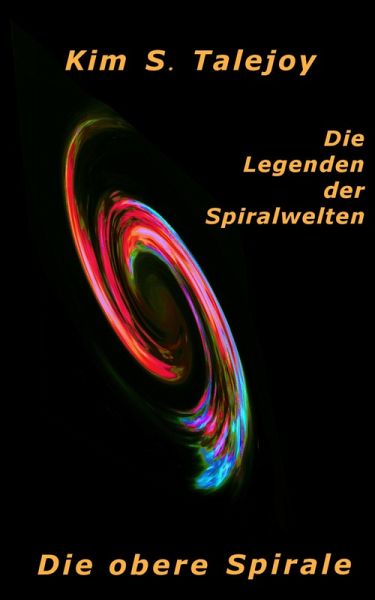 Die Legenden der Spiralwelten - Die obere Spirale (eBook, ePUB) Die Legenden der Spiralwelten - Die obere Spirale (eBook, ePUB)