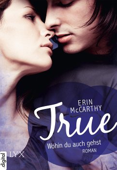 True - Wohin du auch gehst / True Believers Bd.3 (eBook, ePUB) - McCarthy, Erin