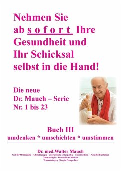 Nehmen Sie ab sofort Ihre Gesundheit und Ihr Schicksal selbst in die Hand! Buch III (eBook, ePUB) - Mauch, Walter