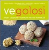 Vegolosi. Impara a cucinare golosi piatti vegani e vegetariani