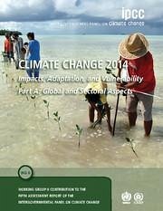 Climate Change 2014 - Impacts, Adaptation and Vulnerability: Part A: Global and Sectoral Aspects: Volume 1, Global and Sectoral Aspects - Intergovernmental Panel on Climate Change (Ipcc)