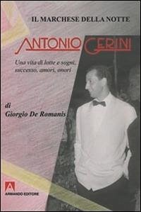 Il marchese della notte. Antonio Gerini. Una vita di lotte e sogni, successo, amori, onori - De Romanis, Giorgio