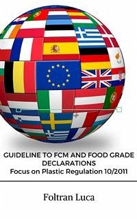 GUIDELINE TO FCM AND FOOD GRADE DECLARATIONS Focus on Plastic Regulation 10/2011 (fixed-layout eBook, ePUB) - Luca Sergio, Foltran