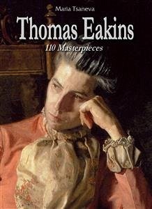 Thomas Eakins: 110 Masterpieces (eBook, ePUB) - Tsaneva, Maria