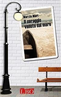 Il coraggio venuto dal mare (eBook, ePUB) - Mari, Marzia