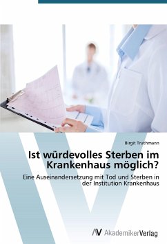 Ist würdevolles Sterben im Krankenhaus möglich? - Truthmann, Birgit