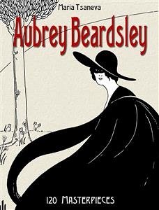 Aubrey Beardsley: 120 Masterpieces - (eBook, ePUB) - Tsaneva, Maria