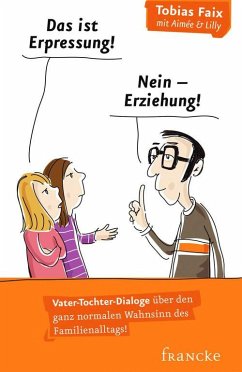 Das ist Erpressung! Nein, Erziehung! (eBook, ePUB) - Faix, Aimée; Faix, Lilly; Faix, Tobias