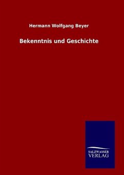 Bekenntnis und Geschichte - Beyer, Hermann W.