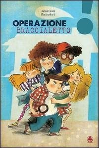 Operazione braccialetto - Carioli, Janna; Forti, Martina