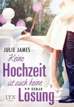 Keine Hochzeit ist auch keine Lösung / Staatsanwälte küsst man nicht Bd.5 - James, Julie