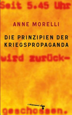 Die Prinzipien der Kriegspropaganda - Morelli, Anne
