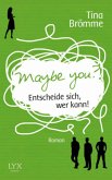 Maybe You? Entscheide sich, wer kann!