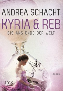 Bis ans Ende der Welt / Kyria & Reb Bd.1 - Schacht, Andrea