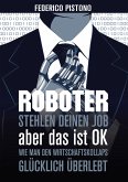 Roboter stehlen deinen Job, aber das ist OK: (eBook, ePUB)