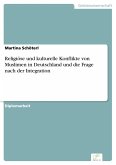 Religiöse und kulturelle Konflikte von Muslimen in Deutschland und die Frage nach der Integration (eBook, PDF)