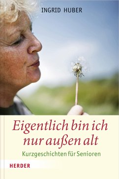 Eigentlich bin ich nur außen alt (eBook, ePUB) - Huber, Ingrid