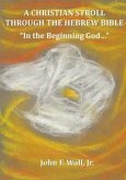 Christian Stroll Through the Hebrew Bible (eBook, ePUB) Christian Stroll Through the Hebrew Bible (eBook, ePUB)