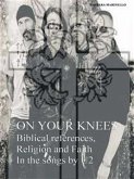 On Your Knees - Biblical references, Religion and Faith In the songs by U2 (eBook, ePUB)