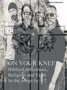 On Your Knees - Biblical references, Religion and Faith In the songs by U2 (eBook, ePUB) - marinello, barbara