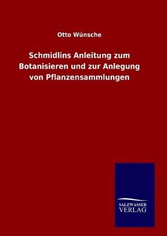 Schmidlins Anleitung zum Botanisieren und zur Anlegung von Pflanzensammlungen - Wünsche, Otto