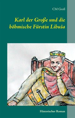 Karl der Große und die böhmische Fürstin Libu¿a - Groß, C.M.