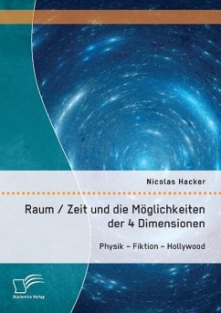 Raum / Zeit und die Möglichkeiten der 4 Dimensionen: Physik ¿ Fiktion ¿ Hollywood - Hacker, Nicolas