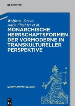 Monarchische Herrschaftsformen der Vormoderne in transkultureller Perspektive - Drews, Wolfram;Flüchter, Antje;Dartmann, Christoph