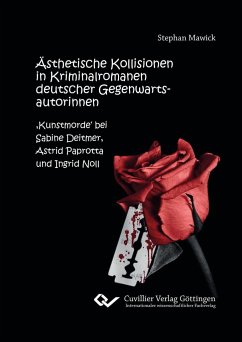 Ästhetische Kollisionen in Kriminalromanen deutscher Gegenwartsautorinnen. ,Kunstmorde¿ bei Sabine Deitmer, Astrid Paprotta und Ingrid Noll - Mawick, Stephan