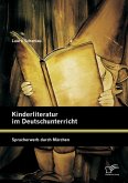Kinderliteratur im Deutschunterricht: Spracherwerb durch Märchen