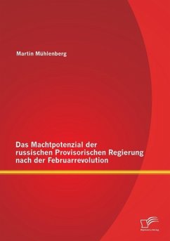 Das Machtpotenzial der russischen Provisorischen Regierung nach der Februarrevolution - Mühlenberg, Martin