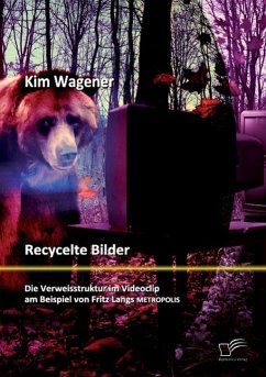 Recycelte Bilder: Die Verweisstruktur im Videoclip am Beispiel von Fritz Langs Metropolis - Wagener, Kim