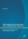 Übertragung und Umwandlung einer freiberuflichen Teilpraxis: Besteuerung der Praxisveräußerung und Gründung einer GmbH