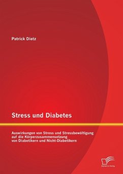 Stress und Diabetes: Auswirkungen von Stress und Stressbewältigung auf die Körperzusammensetzung von Diabetikern und Nicht-Diabetikern - Dietz, Patrick