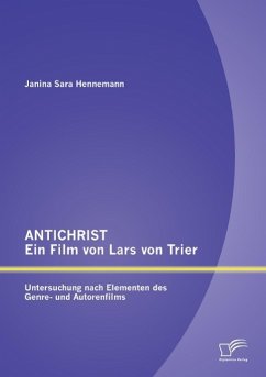 ANTICHRIST ¿ ein Film von Lars von Trier: Untersuchung nach Elementen des Genre- und Autorenfilms - Hennemann, Janina Sara